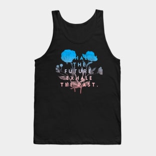 Inhale the future exhale the past Tank Top